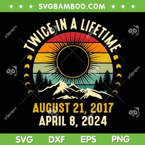 Twice In A Lifetime Total Solar Eclipse 2024 SVG, Retro Vintage Solar Eclipse April 8 2024 SVG, Twice In A Lifetime DXF SVG PNG EPS