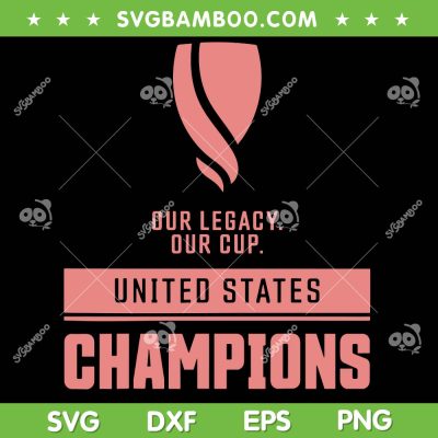 United States Champions SVG PNG, USA Champions Of The Gold Cup SVG, Our Legacy Our Cup DXF SVG PNG EPS