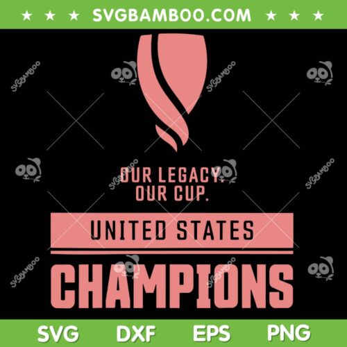 United States Champions SVG PNG, USA Champions Of The Gold Cup SVG, Our Legacy Our Cup DXF SVG PNG EPS