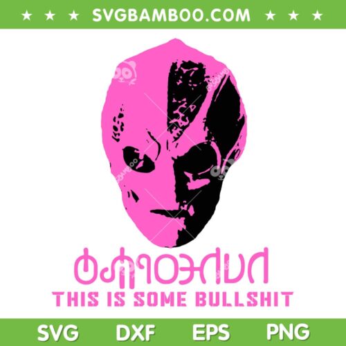 Vanderspeigle Alien This Some Bullshit SVG, Resident Alien SVG, Harry Vanderspeigle DXF SVG PNG EPS