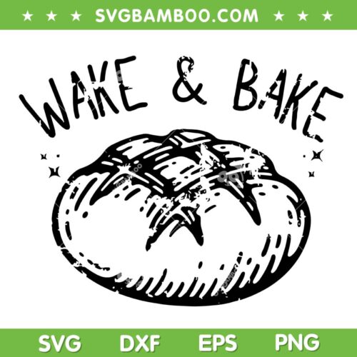 Wake And Bake SVG PNG, Bread Baking SVG, Sourdough Starter DXF SVG PNG EPS