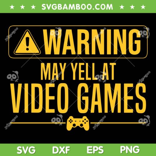 Warning May Yell At Video Games SVG PNG, Funny Video Game Art SVG, Game Lover DXF SVG PNG EPS