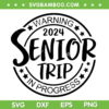 Warning Senior Trip Class Of 2024 SVG PNG, Funny Senior In Progress Matching SVG, Warning 2024 DXF SVG PNG EPS