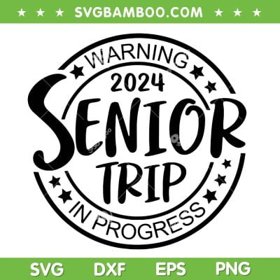 Warning Senior Trip Class Of 2024 SVG PNG, Funny Senior In Progress Matching SVG, Warning 2024 DXF SVG PNG EPS
