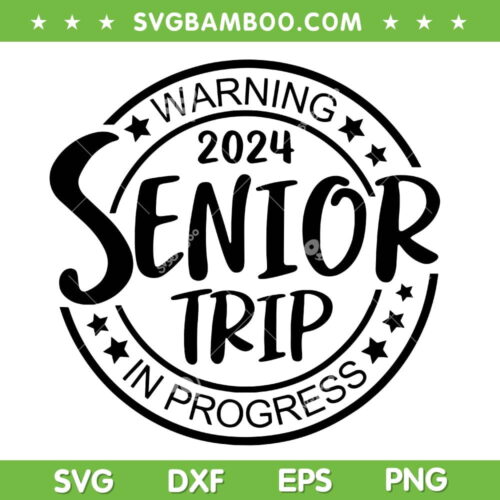 Warning Senior Trip Class Of 2024 SVG PNG, Funny Senior In Progress Matching SVG, Warning 2024 DXF SVG PNG EPS