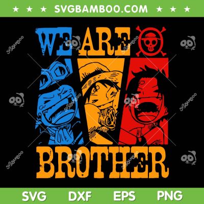 We Are Brother Ace Sabo Luffy Straw Hatted Pirate SVG, One Piece Three Brothers SVG, One Piece Anime DXF SVG PNG EPS