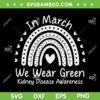 I March We Wear Green SVG PNG, Kidney Disease Awareness SVG, CKD Month DXF SVG PNG EPS