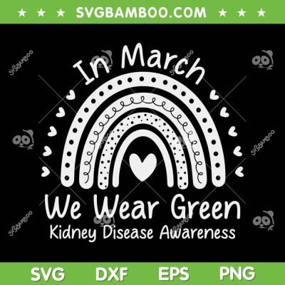 I March We Wear Green SVG PNG, Kidney Disease Awareness SVG, CKD Month DXF SVG PNG EPS