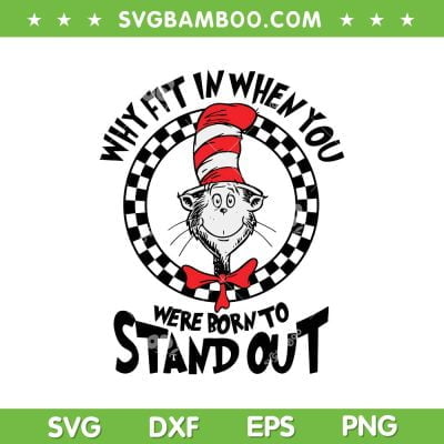 Why Fit In When You Were Born To Stand Out SVG, Dr Seuss Quote SVG, Cat In The Hat DXF SVG PNG EPS