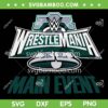 Wrestle Mania Main Event SVG PNG, WWE Main Event SVG, Wrestle Mania 40 DXF SVG PNG EPS