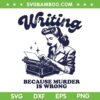 Writing Because Murder Is Wrong SVG PNG, Vintage Woman Murder Is Wrong SVG, Funny Quote DXF SVG PNG EPS Writing Because Murder Is Wrong SVG PNG, Vintage Woman Murder Is Wrong SVG, Funny Quote DXF SVG PNG EPS