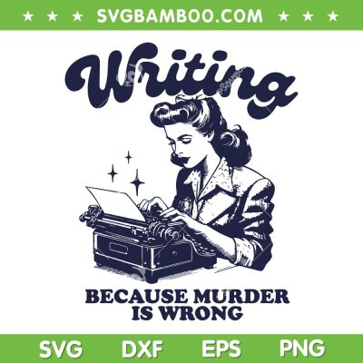 Writing Because Murder Is Wrong SVG PNG, Vintage Woman Murder Is Wrong SVG, Funny Quote DXF SVG PNG EPS
