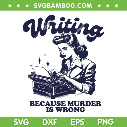 Writing Because Murder Is Wrong SVG PNG, Vintage Woman Murder Is Wrong SVG, Funny Quote DXF SVG PNG EPS
