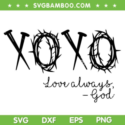 XoXo Love Always God SVG PNG, God XoXo SVG, Jesus Is My Valentine DXF SVG PNG EPS