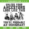 Your Ancestors Look Like This You're Probably An Immigrant SVG, Native American Immigration SVG, American Indian DXF SVG PNG EPS Your Ancestors Look Like This You're Probably An Immigrant SVG, Native American Immigration SVG, American Indian DXF SVG PNG EPS