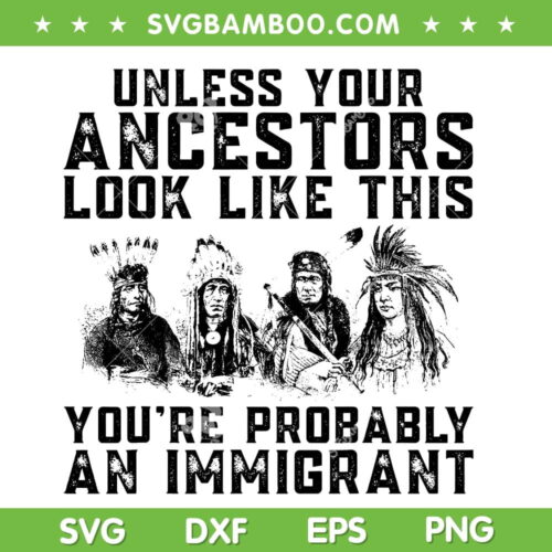 Your Ancestors Look Like This You're Probably An Immigrant SVG, Native American Immigration SVG, American Indian DXF SVG PNG EPS