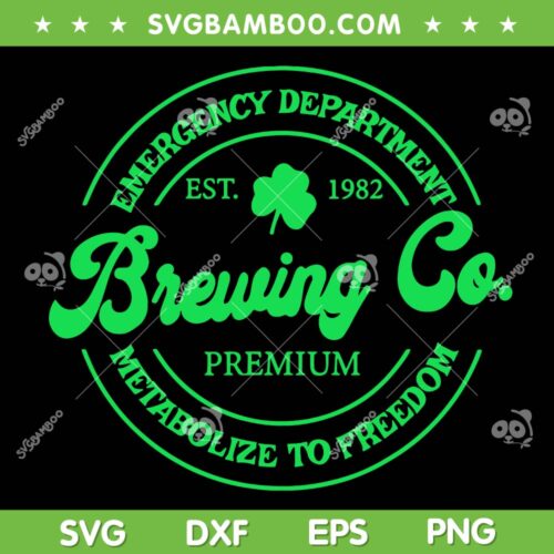 Emergency Department Brewing Co Metabolize To Freedom SVG, St Patrick's Day SVG, Brewing Co Est 1982 DXF SVG PNG EPS