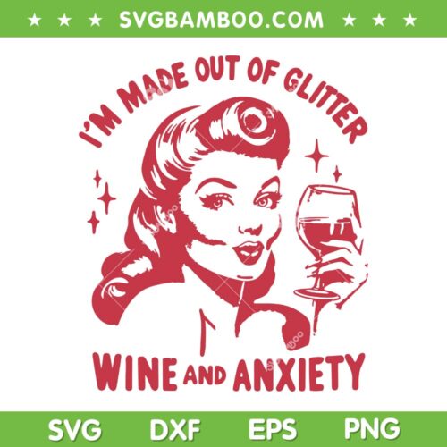 I'm Made Out Of Glitter Wine Anxiety SVG PNG, Anxiety Wine SVG, Woman Quote DXF SVG PNG EPS