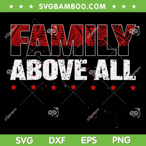 Family Above All SVG PNG, Roman Reigns SVG, Family Reunion DXF SVG PNG EPS