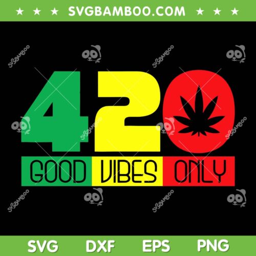 420 Good Vibes Only SVG PNG, Rasta Reggae Weed Cannabis SVG, 420 Weed DXF SVG PNG EPS