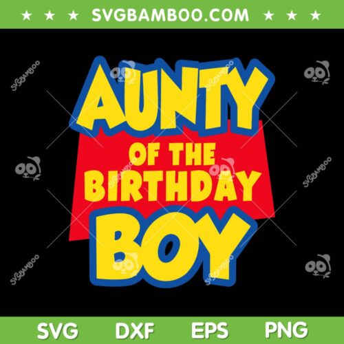 Aunty Of The Birthday Boy Toy Story SVG, Funny Birthday Toy Story SVG, Family Toy Story DXF SVG PNG EPS