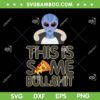This Is Some Bull Shit Alien Pizza SVG PNG, UFO Alien Colorado SVG, Funny Resident Alien DXF SVG PNG EPS This Is Some Bull Shit Alien Pizza SVG PNG, UFO Alien Colorado SVG, Funny Resident Alien DXF SVG PNG EPS