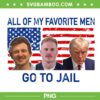All Of My Favorite Men Go To Jail PNG, Trump Go To Jail PNG, Funny Mugshot PNG All Of My Favorite Men Go To Jail PNG, Trump Go To Jail PNG, Funny Mugshot PNG