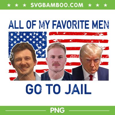 All Of My Favorite Men Go To Jail PNG, Trump Go To Jail PNG, Funny Mugshot PNG