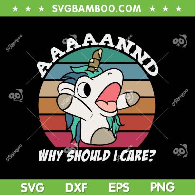 And Why Should I Care SVG PNG, Funny Sarcastic Unicorn SVG, Unicorn Quote DXF SVG PNG EPS And Why Should I Care SVG PNG, Funny Sarcastic Unicorn SVG, Unicorn Quote DXF SVG PNG EPS