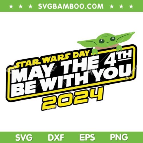 Baby Yoda May The 4th Be With You 2024 SVG, Star Wars Day SVG, Cute Baby Star Wars DXF SVG PNG EPS