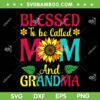 Blessed To Be Called Mom Grandma SVG, Great Grandma Mothers SVG, Mom Day DXF SVG PNG EPS Blessed To Be Called Mom Grandma SVG, Great Grandma Mothers SVG, Mom Day DXF SVG PNG EPS
