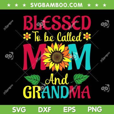 Blessed To Be Called Mom Grandma SVG, Great Grandma Mothers SVG, Mom Day DXF SVG PNG EPS Blessed To Be Called Mom Grandma SVG, Great Grandma Mothers SVG, Mom Day DXF SVG PNG EPS