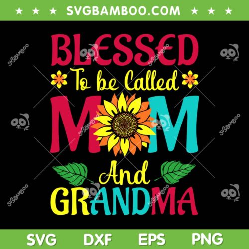 Blessed To Be Called Mom Grandma SVG, Great Grandma Mothers SVG, Mom Day DXF SVG PNG EPS