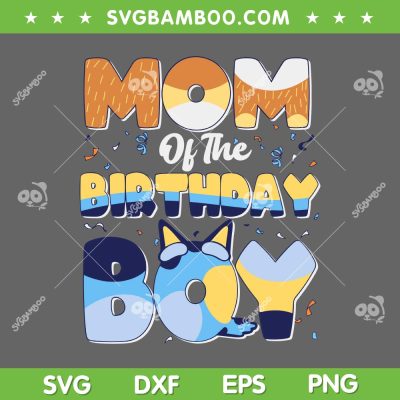 Bluey Mom Of The Birthday Boy SVG PNG, Blue Dog Family SVG, Bluey Birthday DXF SVG PNG EPS Bluey Mom Of The Birthday Boy SVG PNG, Blue Dog Family SVG, Bluey Birthday DXF SVG PNG EPS