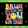 Bruh It's Test Day You Got This SVG PNG, Testing Day Teacher Kids SVG, Test Day 2024 DXF SVG PNG EPS Bruh It's Test Day You Got This SVG PNG, Testing Day Teacher Kids SVG, Test Day 2024 DXF SVG PNG EPS