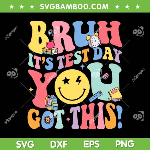 Bruh It's Test Day You Got This SVG PNG, Testing Day Teacher Kids SVG, Test Day 2024 DXF SVG PNG EPS