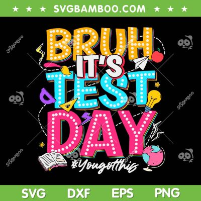 Bruh It's Test Day SVG PNG, You Got This Testing Day Teacher SVG, Funny Test Day DXF SVG PNG EPS