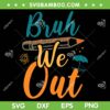 Bruh We Out Teacher SVG PNG, Happy Last Day Of School 2024 SVG, Teacher Summer DXF SVG PNG EPS