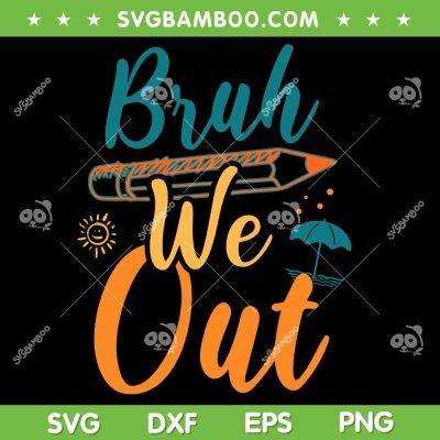 Bruh We Out Teacher SVG PNG, Happy Last Day Of School 2024 SVG, Teacher Summer DXF SVG PNG EPS