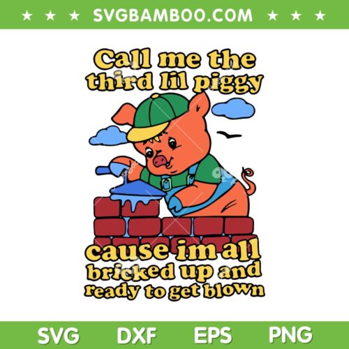 Call Me The Third Lil Piggy SVG PNG, Cute Pig Boy SVG, Im All Bricked Up And Ready To Get Blown DXF SVG PNG EPS
