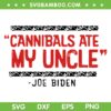 Cannibals Ate My Uncle SVG PNG, Joe Biden 2024 SVG, Funny Biden Saying Trump DXF SVG PNG EPS 