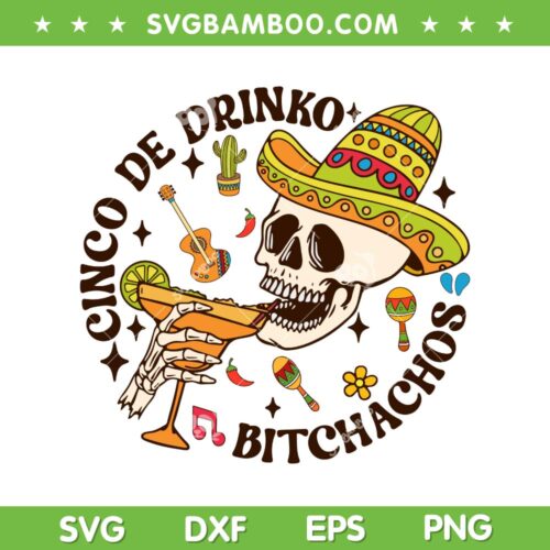 Cinco De Drinko SVG PNG, Bitchachos Cinco De Mayo SVG, Mexico Skull Cinco De Mayo DXF SVG PNG EPS