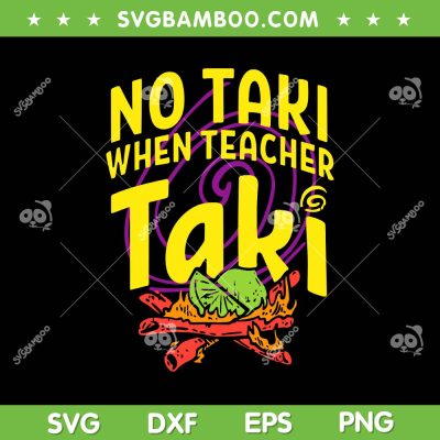 No Taki When Teacher Taki SVG PNG, Teacher Cinco De Mayo SVG, Funny Education Classroom DXF SVG PNG EPS