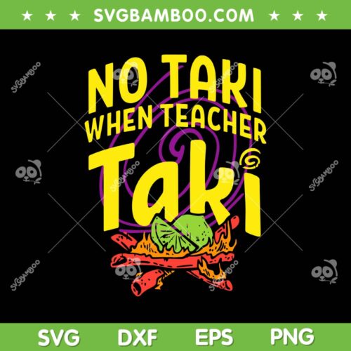 No Taki When Teacher Taki SVG PNG, Teacher Cinco De Mayo SVG, Funny Education Classroom DXF SVG PNG EPS