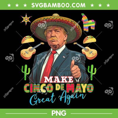 Trump Make Cinco de Mayo Great Again PNG, Donald Trump Cinco de Mayo Day PNG