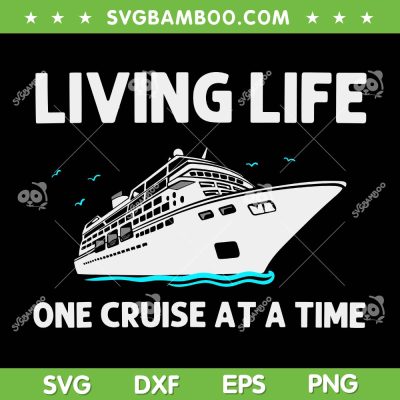 Cool Cruise Living Life SVG PNG, Cruising Family Vacation 2024 SVG, Living Life One Cruise At A Time DXF SVG PNG EPS