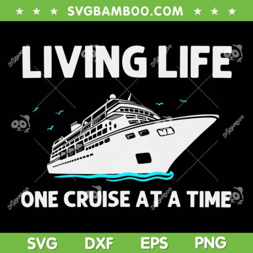 Cool Cruise Living Life SVG PNG, Cruising Family Vacation 2024 SVG, Living Life One Cruise At A Time DXF SVG PNG EPS