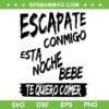 Cool Escapate Conmigo Esta Noche Bebe SVG, Te Quiero Comer SVG, Funny Quote DXF SVG PNG EPS Cool Escapate Conmigo Esta Noche Bebe SVG, Te Quiero Comer SVG, Funny Quote DXF SVG PNG EPS