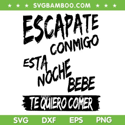 Cool Escapate Conmigo Esta Noche Bebe SVG, Te Quiero Comer SVG, Funny Quote DXF SVG PNG EPS