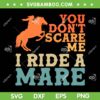 Cool Horse Riding Art SVG PNG, Equestrian Horse Lover SVG, You Dont Scare Me I Ride A Mare DXF SVG PNG EPS Cool Horse Riding Art SVG PNG, Equestrian Horse Lover SVG, You Dont Scare Me I Ride A Mare DXF SVG PNG EPS